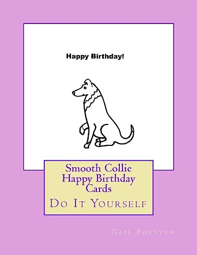 Smooth Collie Happy Birthday Cards: Do It Yourself
