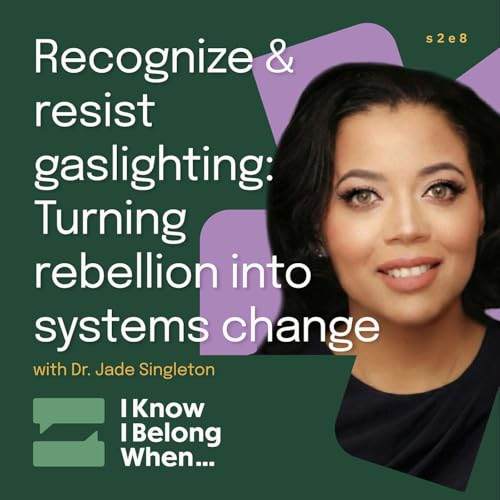 Recognize & resist gaslighting: Turning rebellion into systems change with Dr. Jade Singleton