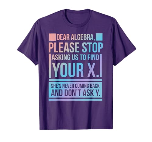 Dear Algebra Find X Ask Y Funny Math Nerd Pun Quote Humor T-Shirt