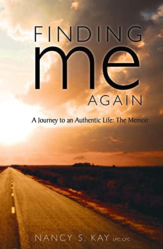 Finding Me Again:: A Journey To An Authentic Life: The Memoir
