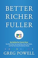Better Richer Fuller:How Building Your Financial House Can Help Protect Your Loved Ones, Grow Your Assets, and Free You to Live the American Dream 0998536008 Book Cover