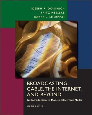 By Joseph Dominick, Barry Sherman, Fritz Messere: Broadcasting, Cable, the Internet and Beyond: An Introduction to Modern Electronic Media Sixth (6th) Edition