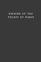Signing of the Treaty of Paris: Gift to commemorate this Event, 100 Pages with Timeline, 6x9