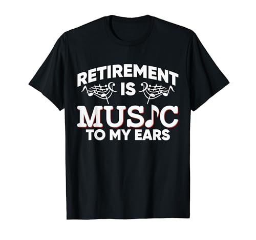 Retirement Is Music To My Ears Retired Music Teacher Camiseta