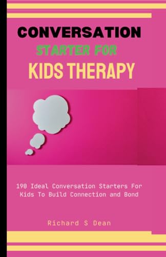 Conversation Starter For Kid s Therapy: 190 Ideal Conversation Starter For Kid To Build Connection a