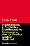 Mit Behinderung in Angola leben: Eine ethnografische Spurensuche in einer von Tretminen verletzten Gesellschaft (Kultur und soziale Praxis) - Francis Müller 