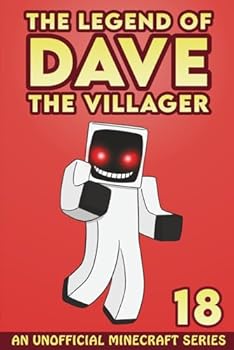 Dave the Villager 18: An Unofficial Minecraft Series (The Legend of Dave the Villager) - Book #18 of the Legend of Dave the Villager