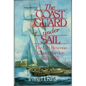 The Coast Guard Under Sail: The U.S. Revenue Cutter Service, 1789-1865
