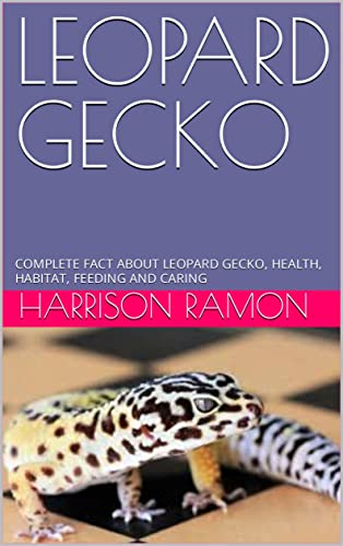 LEOPARD GECKO : COMPLETE FACT ABOUT LEOPARD GECKO, HEALTH, HABITAT, FEEDING AND CARING