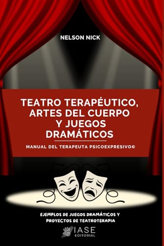 Teatro Terapéutico, Artes del Cuerpo y Juegos Dramáticos: Manual del Terapeuta Psicoexpresivo©.