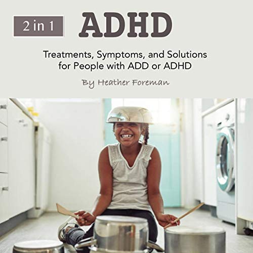 ADHD: Treatments, Symptoms, and Solutions for People with ADD or ADHD - 2 in 1 by Heather Foreman episode artwork