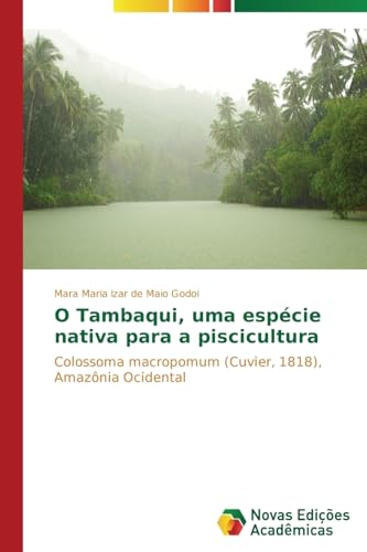 O Tambaqui, uma espécie nativa para a piscicultura: Colossoma macropomum (Cuvier, 1818), Amazônia Ocidental