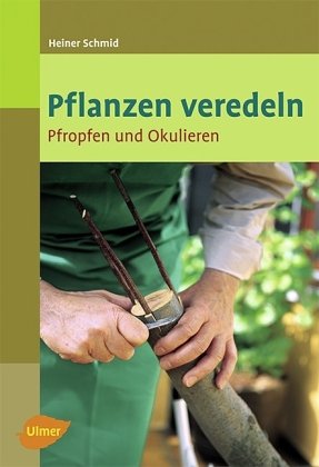 Veredeln: Pfropfen und Okulieren (Ulmer Taschenbücher)
