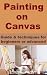 Painting on Canvas - Guide & techniques for beginners or advanced