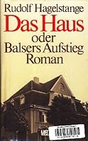 Das Haus oder Balsers Aufstieg: Roman 3471778535 Book Cover