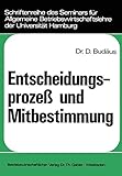 Entscheidungsprozess Und Mitbestimmung (Schriftenreihe Des Seminars Fur Allgemeine Betriebswirtschaf): Ein Beitrag zur Grundlagendiskussion um die ... der Universität Hamburg, 4, Band 4)