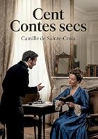 Cent Contes secs: Des récits brefs et incisifs de Camille de Sainte Croix, offrant un aperçu satirique de la société française de la fin du XIXe siècle. (French Edition) B0H1ZTYB5C Book Cover