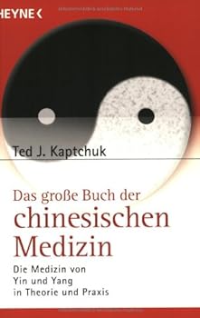 Das große Buch der chinesischen Medizin. Die Medizin von Ying und Yang in Theorie und Praxis.