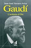 gaudioso  Gaudí. L\'architetto di Dio