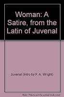 Woman, A Satire From the Latin of Juvenal B000Q9SYOE Book Cover