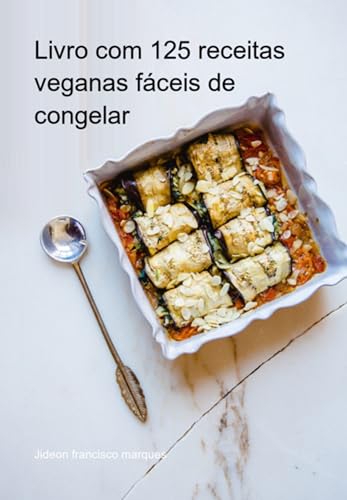 Livro Com 125 Receitas Veganas Fáceis De Congelar (Portuguese Edition)