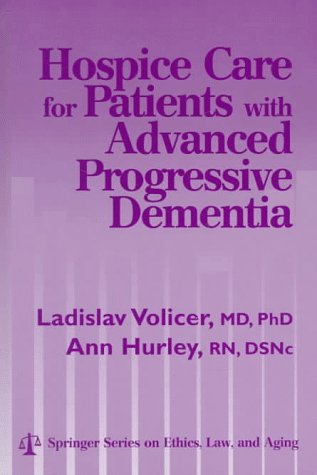 Hospice Care for Patients With Advanced Progressive Dementia (Springer Series on Ethics, Law and Aging)      0th Edition