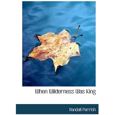 When Wilderness Was King