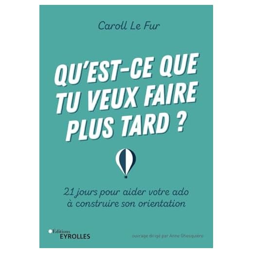 Qu'est-ce que tu veux faire plus tard ?: 21 jours pour aider votre ado à construire son orientation