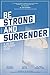 Be Strong and Surrender: A 30 Day Recovery Guide