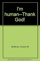 I'm human--thank God! B0006C938W Book Cover