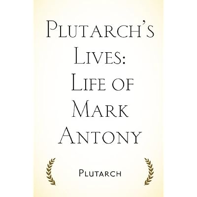 Plutarch&rsquo;s Lives: Life of Mark Antony