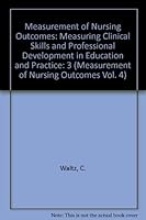 Measurement of Nursing Outcomes, Volume 3: Measuring Clinical Skills and Professional Development in Education and Practice 0826152732 Book Cover