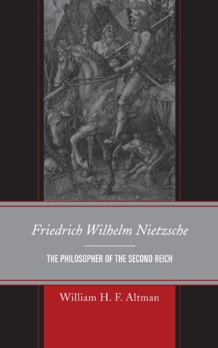 Friedrich Wilhelm Nietzsche: The Philosopher of the Second Reich (English Edition)