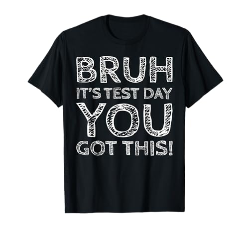 Bruh It's Test Day You Got This State Testing Exam Teacher T-Shirt