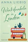 Winterfunkeln in London: Roman - Romantik und Schneegestöber im weihnachtlichen England! (Winter-Liebe, Band 3)