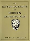 The Historiography of Modern Architecture (Mit Press)