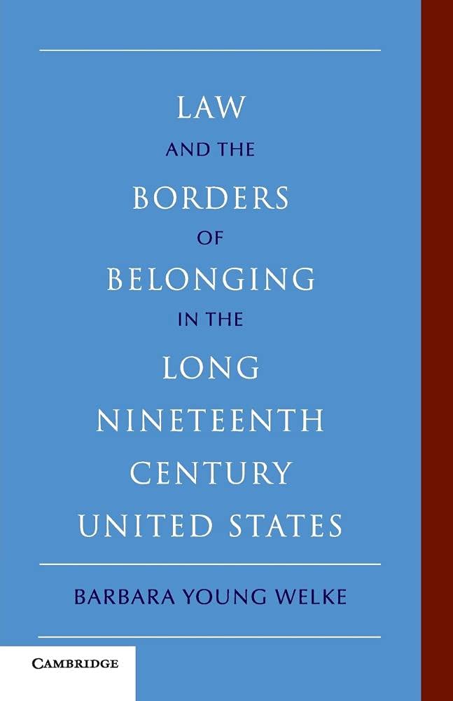 Law and the Borders of Belonging in the Long Nineteenth Century United States (New Histories of American Law)