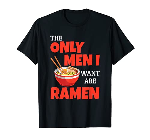 Funny Foodie Los únicos hombres que quiero son Ramen Camiseta