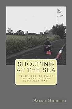 Paperback Shouting at the Sea: They Use to Paint the Kerb Stones Down Our Way Book
