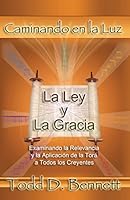 La Ley y La Gracia: Examinando la Relevancia y la Aplicaci�n de la Tor� para Todos los Creyentes 0985000449 Book Cover