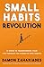 Small Habits Revolution: 10 Steps To Transforming Your Life Through The Power Of Mini Habits! (Self-Help Books for Busy People)