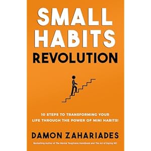 Small Habits Revolution: 10 Steps To Transforming Your Life Through The Power Of Mini Habits! (Self-Help Books for Busy People) Paperback – March 1, 2017