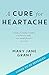 Produktbild A Cure for Heartache: Lifes simple pleasures, one moment at a time: The restorative power of life's simple pleasures