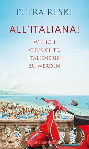 All'italiana!: Wie ich versuchte, Italienerin zu werden | Lakonisch, witzig und politisch treffsicher - ein brillantes Porträt des Sehnsuchtslandes Italien (German Edition)