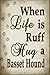 When Life Is Ruff Hug A Basset Hound Novelty Metal Large Parking Sign LGP-1603