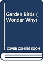 Garden Birds (Wonder Why) 0552570079 Book Cover