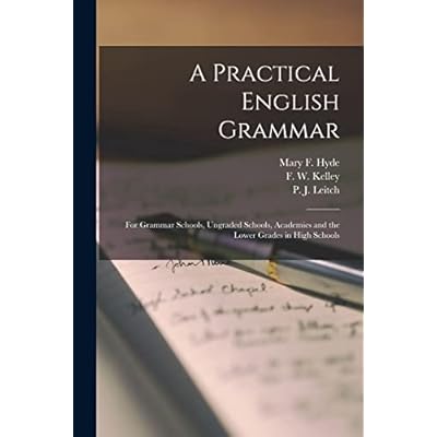 A Practical English Grammar: for Grammar Schools, Ungraded Schools, Academies and the Lower Grades in High Schools