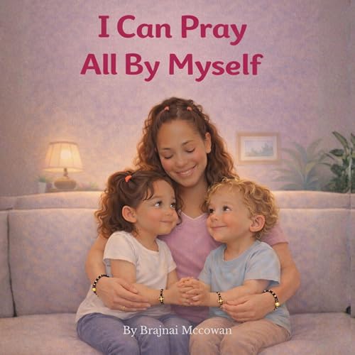 I Can Pray All By Myself: A Gentle Prayer Book for little Hearts