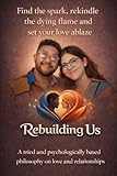 Rebuilding Us: Find the spark, Rekindle the dying flame, Set your love ablaze. (English Edition)