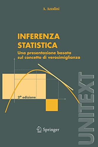 Inferenza Statistica: Una Presentazione Basata sul Concetto di Verosimiglianza (UNITEXT / Collana di Statistica e Probabilità Applicata) (Italian Edition) Inferenza Statistica: Una Presentazione Basata sul Concetto di Verosimiglianza (UNITEXT / Collana di Statistica e Probabilità Applicata) (Italian Edition)